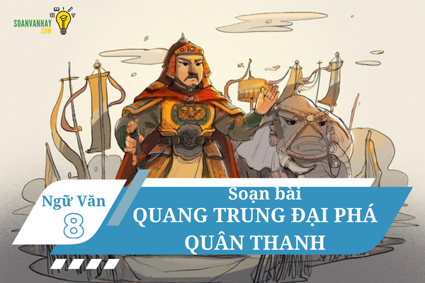 Soạn bài Quang trung đại phá quân thanh ngắn nhất