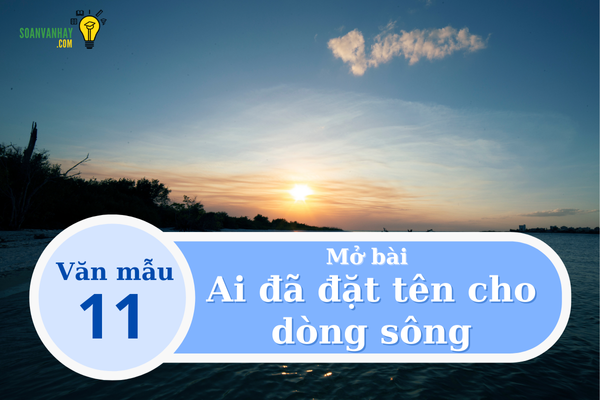 mở bài Ai đã đặt tên cho dòng sông