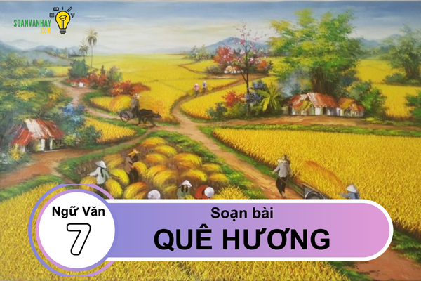 Soạn bài Quê hương lớp 7 ngắn nhất