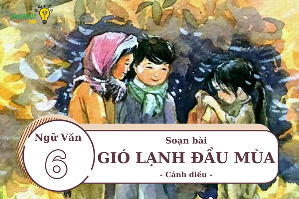 Soạn văn 6 Gió lạnh đầu mùa