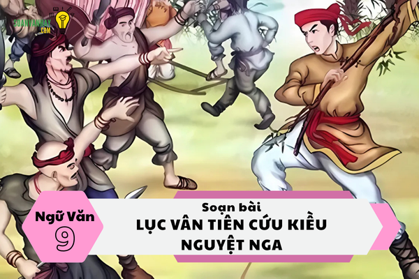 Soạn văn bài Lục vân tiên cứu kiều nguyệt nga