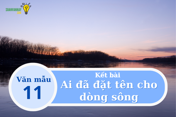 Kết bài Ai đã đặt tên cho dòng sông