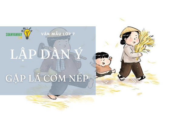 Lập dàn ý bài Gặp lá cơm nếp
