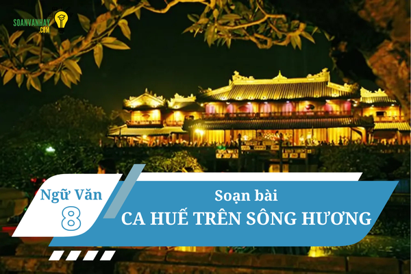 Soạn bài Ca huế trên sông hương ngắn nhất