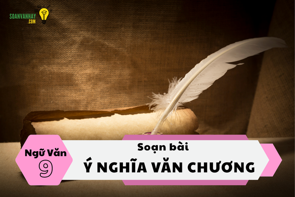 Soạn bài Ý nghĩa văn chương